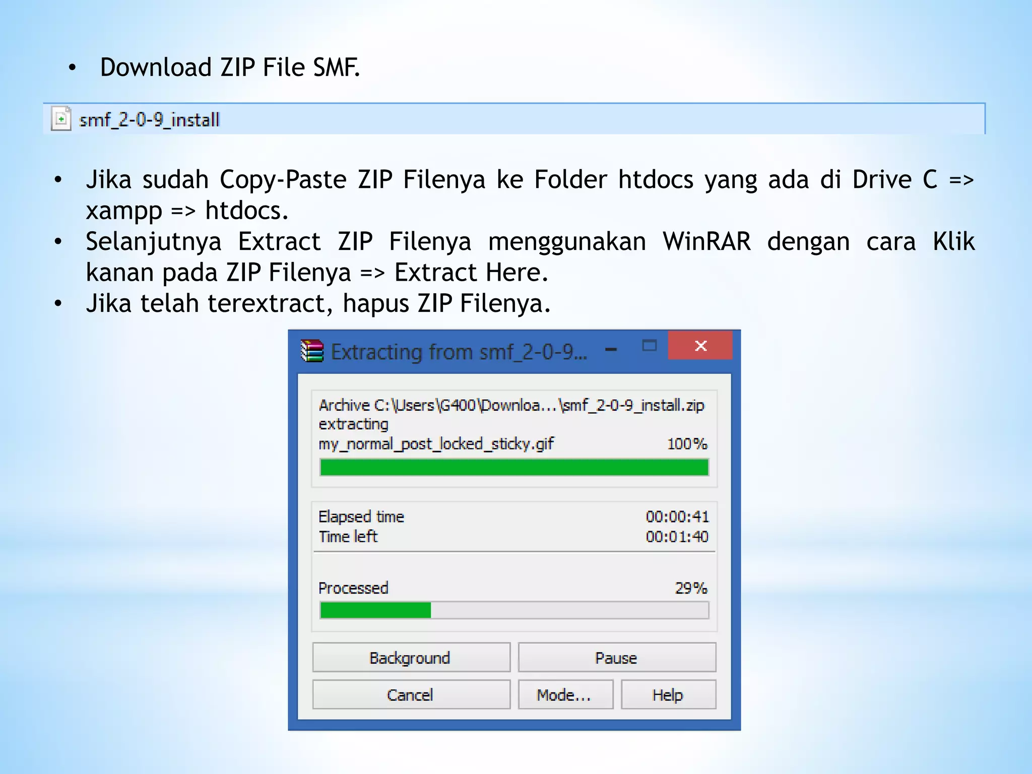 • Download ZIP File SMF.
• Jika sudah Copy-Paste ZIP Filenya ke Folder htdocs yang ada di Drive C =>
xampp => htdocs.
• Selanjutnya Extract ZIP Filenya menggunakan WinRAR dengan cara Klik
kanan pada ZIP Filenya => Extract Here.
• Jika telah terextract, hapus ZIP Filenya.
 