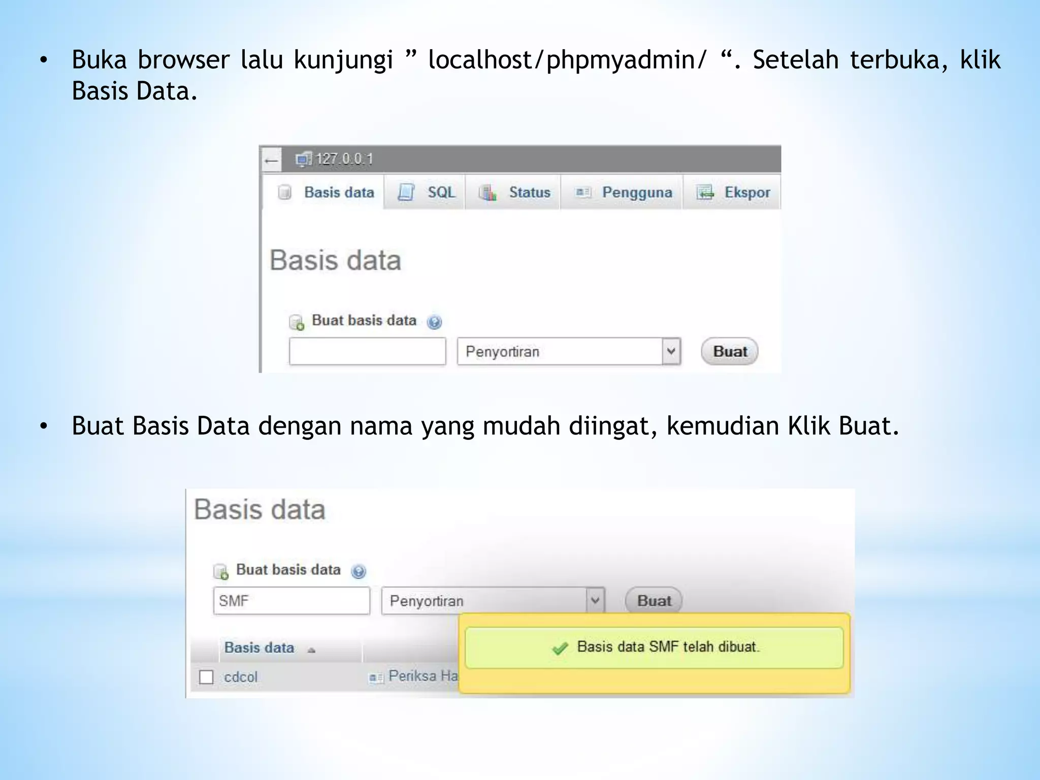 • Buka browser lalu kunjungi ” localhost/phpmyadmin/ “. Setelah terbuka, klik
Basis Data.
• Buat Basis Data dengan nama yang mudah diingat, kemudian Klik Buat.
 