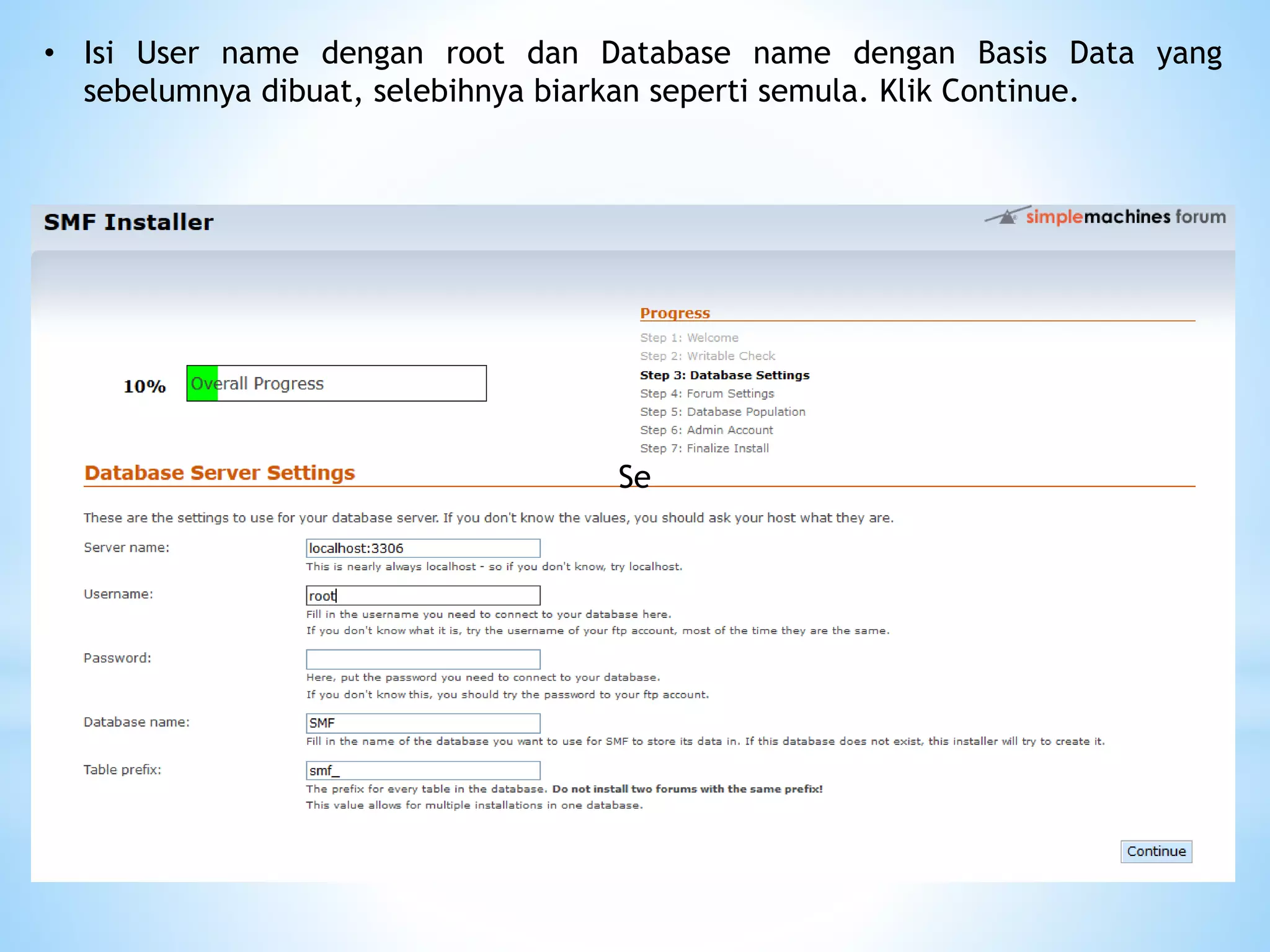 Se
• Isi User name dengan root dan Database name dengan Basis Data yang
sebelumnya dibuat, selebihnya biarkan seperti semula. Klik Continue.
 