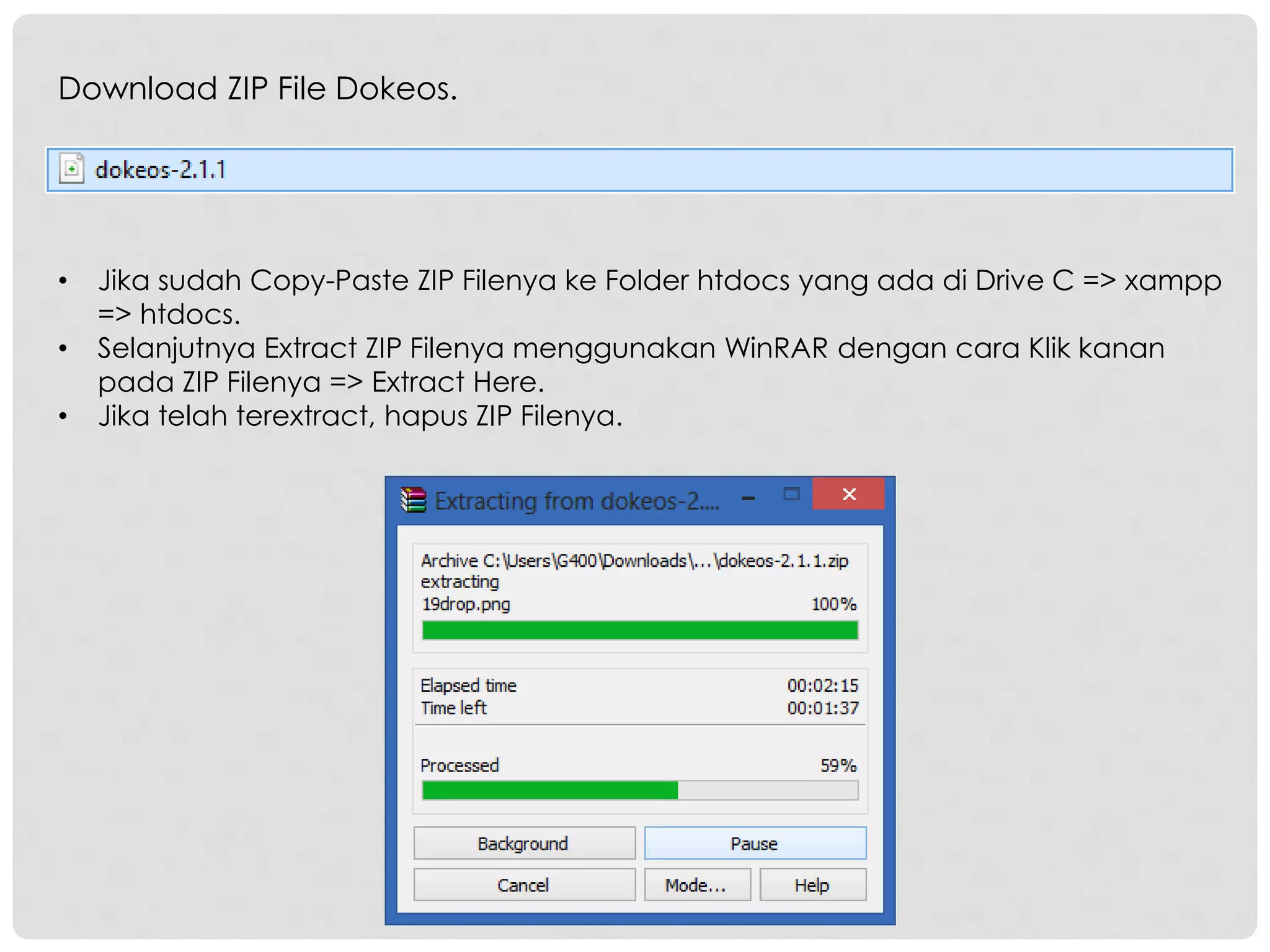 Download ZIP File Dokeos.
• Jika sudah Copy-Paste ZIP Filenya ke Folder htdocs yang ada di Drive C => xampp
=> htdocs.
• Selanjutnya Extract ZIP Filenya menggunakan WinRAR dengan cara Klik kanan
pada ZIP Filenya => Extract Here.
• Jika telah terextract, hapus ZIP Filenya.
 