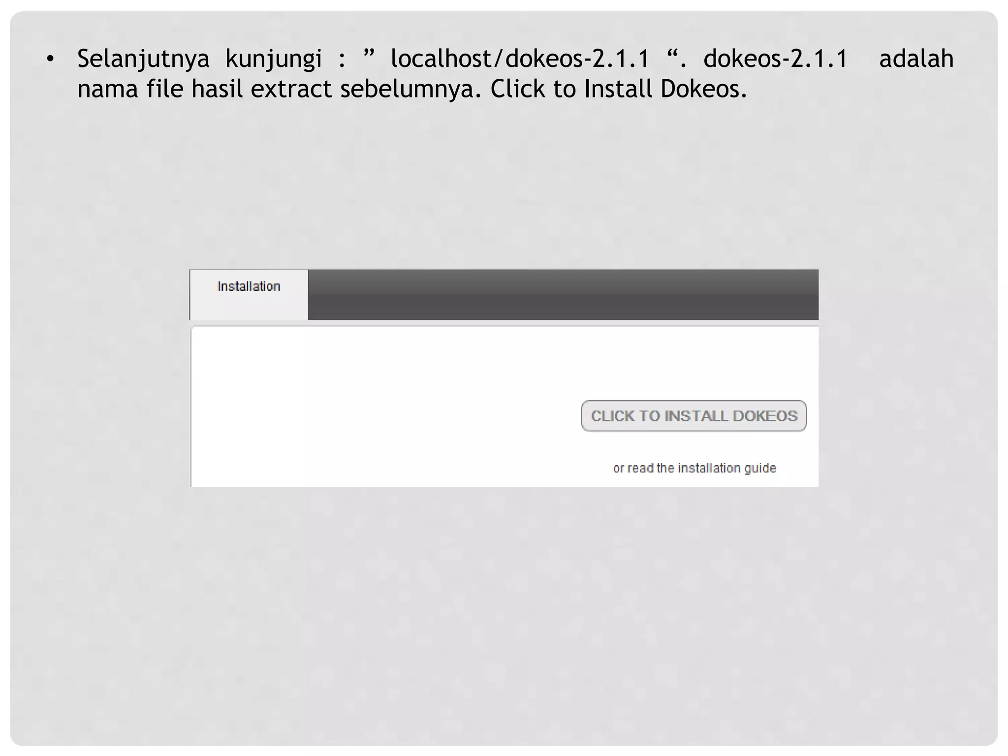 • Selanjutnya kunjungi : ” localhost/dokeos-2.1.1 “. dokeos-2.1.1 adalah
nama file hasil extract sebelumnya. Click to Install Dokeos.
 