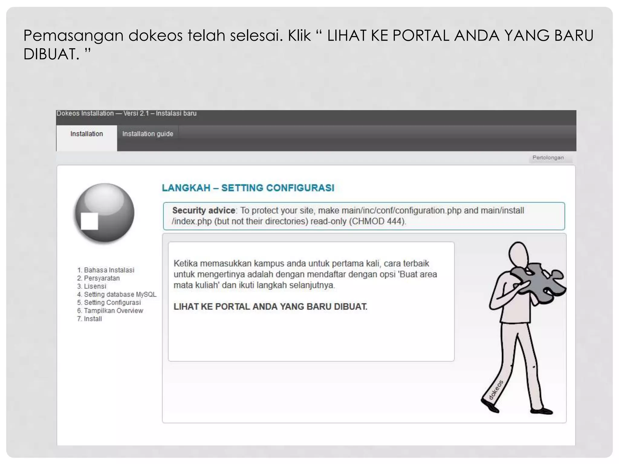 Pemasangan dokeos telah selesai. Klik “ LIHAT KE PORTAL ANDA YANG BARU
DIBUAT. ”
 