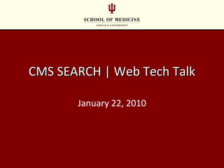 CMS SEARCH | Web Tech Talk January 22, 2010 