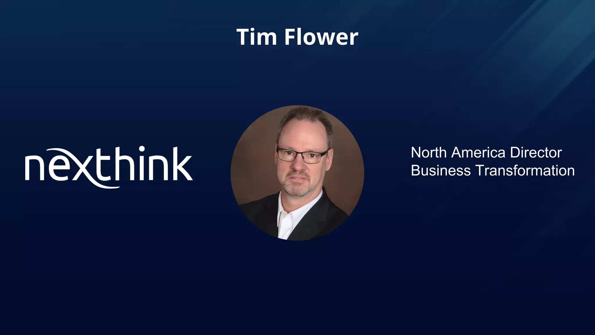 Tim Flower
North America Director
Business Transformation
 