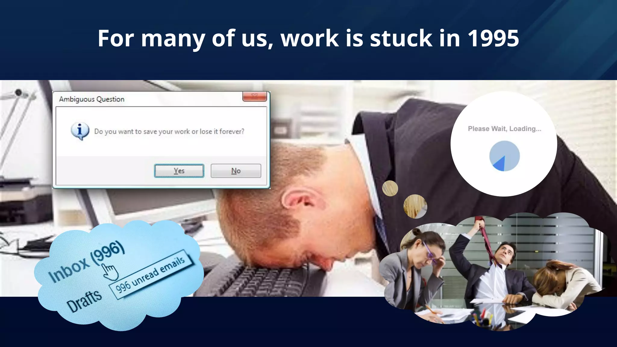 For many of us, work is stuck in 1995
 