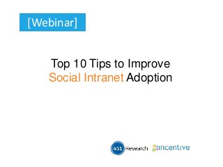 [Webinar]
Top 10 Tips to Improve
Social Intranet Adoption
 