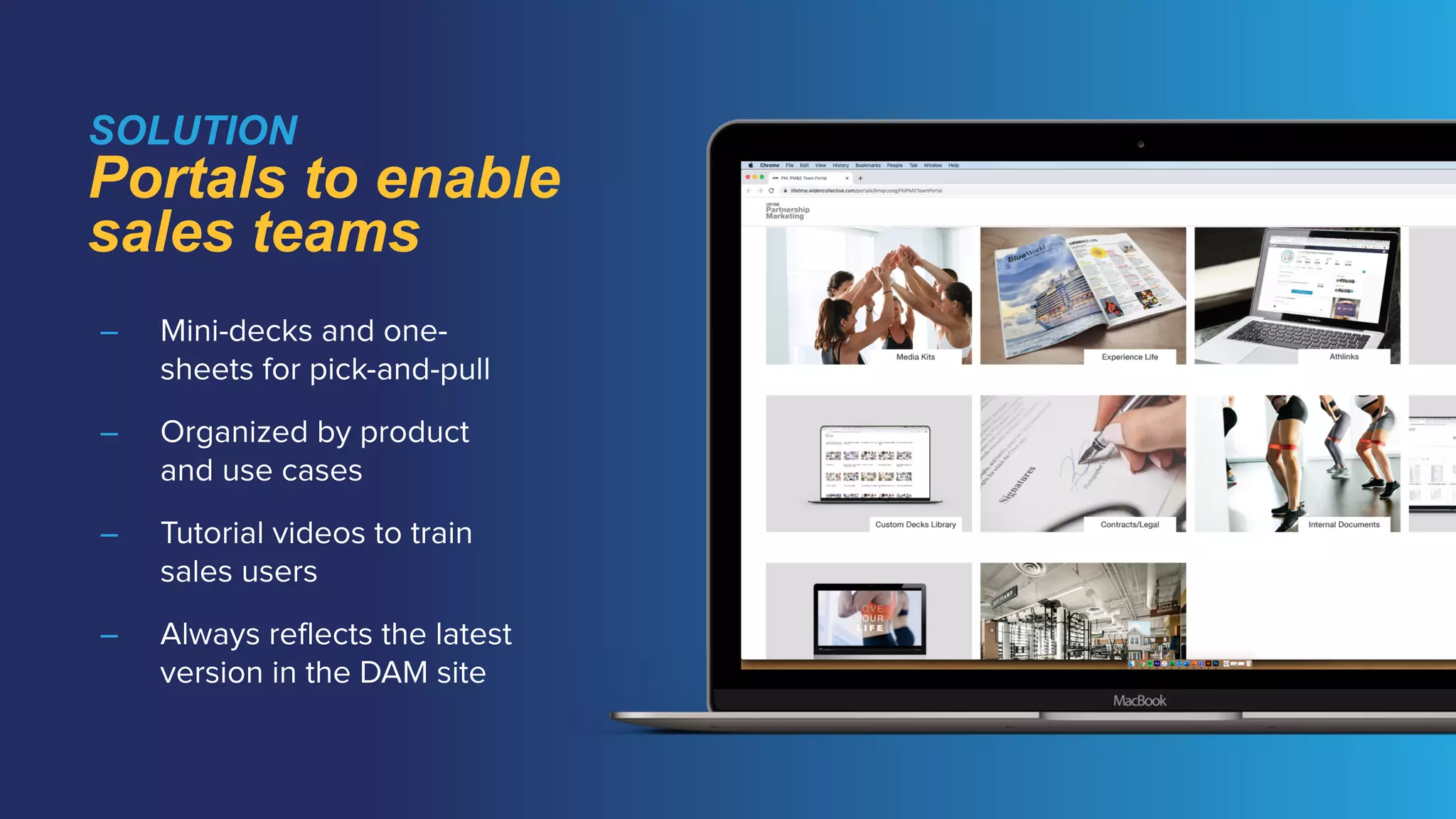 SOLUTION
 
Portals to enable
sales teams
– Mini-decks and one-
sheets for pick-and-pull


– Organized by product
and use cases


– Tutorial videos to train
sales users


– Always reflects the latest
version in the DAM site
 