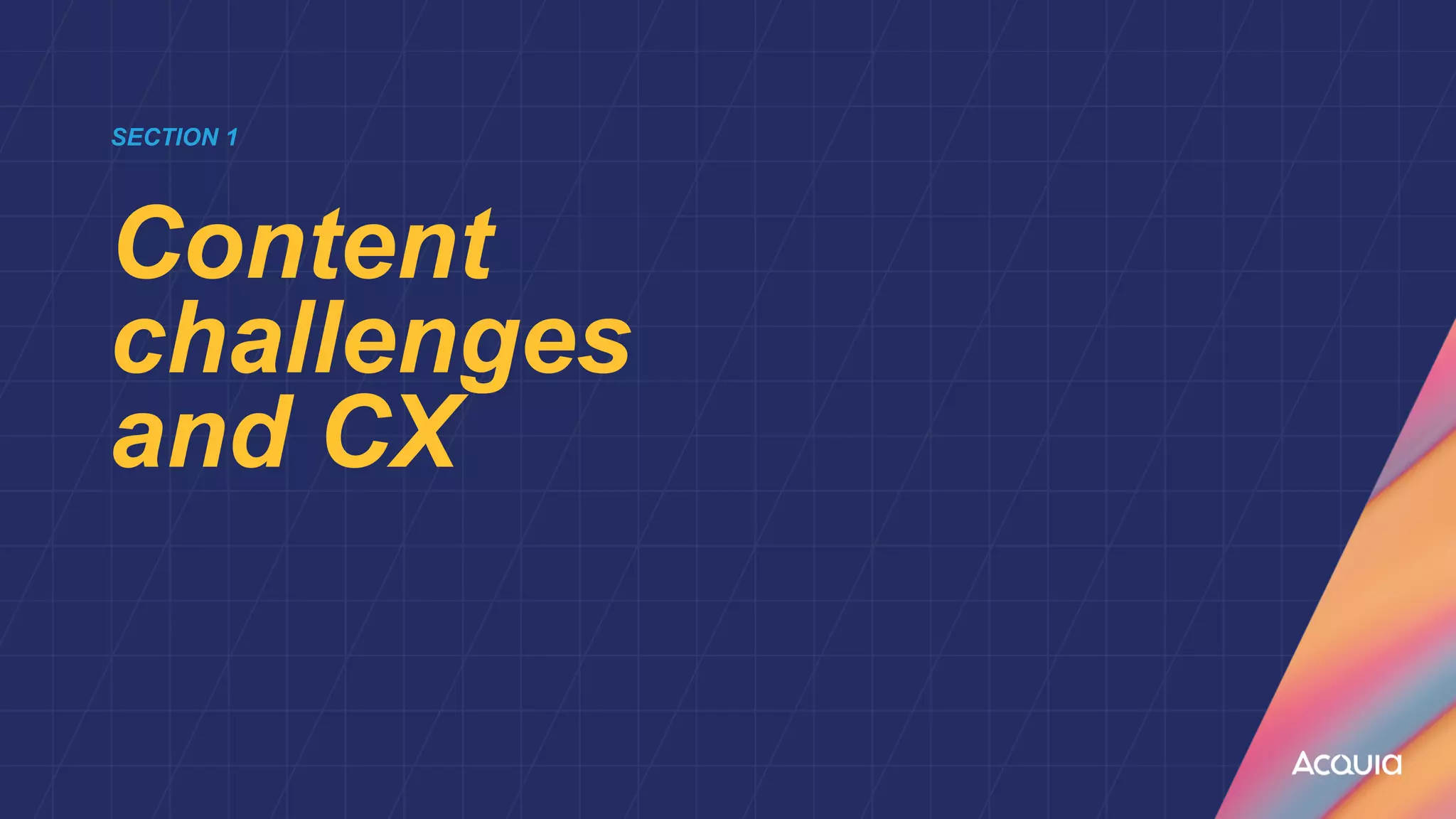 SECTION 1


Content
challenges
and CX
 