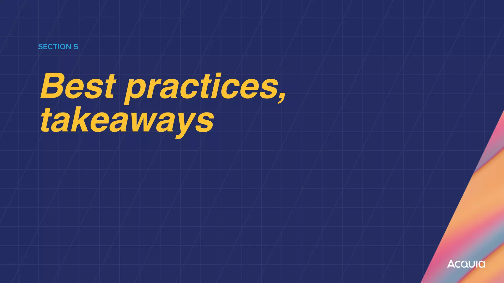 SECTION 5


Best practices,
takeaways
 