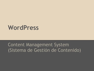 WordPress
 
Content Management System
(Sistema de Gestión de Contenido)
 