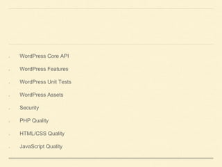 WordPress Core API
WordPress Features
WordPress Unit Tests
WordPress Assets
Security
PHP Quality
HTML/CSS Quality
JavaScript Quality
 