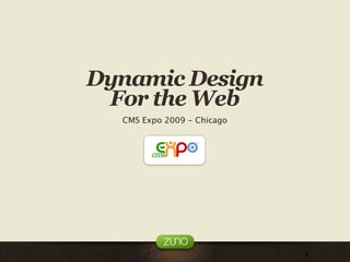 Dynamic Design
 For the Web
  CMS Expo 2009 - Chicago
 