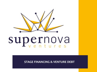 STAGE FINANCING & VENTURE DEBT
 