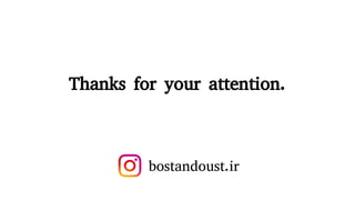 Thanks for your attention.
bostandoust.ir
 