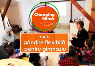 -curs-
gândire flexibilă
pentru gimnaziu
 