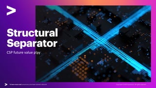 For a deeper dive into the value plays visit | accenture.com/reset-reinvent-rebound
Structural
Separator
CSP future value ...