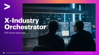 For a deeper dive into the value plays visit | accenture.com/reset-reinvent-rebound
X-Industry
Orchestrator
CSP future value play
Copyright © 2021 Accenture. All rights reserved.
To learn more visit | accenture.com/reset-reinvent-rebound
 