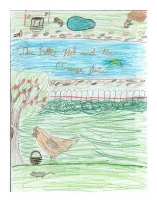 The Little Red Hen and
   the Orange juice




       By:	
  Ca'e	
  Murphy	
  
 