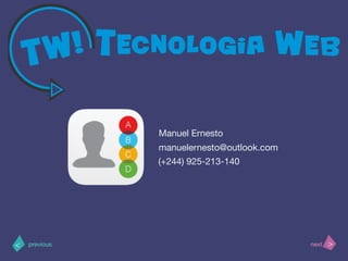 >< nextprevious
manuelernesto@outlook.com
Manuel Ernesto
(+244) 925-213-140
 
