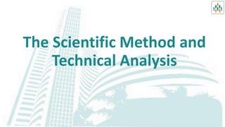 The Scientific Method and
Technical Analysis
 