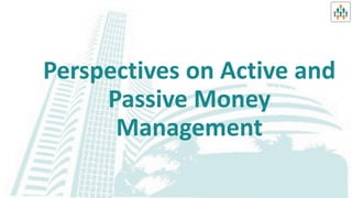 Perspectives on Active and
Passive Money
Management
 