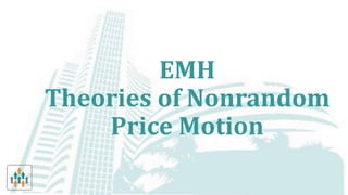 EMH
Theories of Nonrandom
Price Motion
 