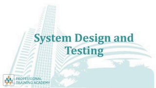System Design and
Testing
 