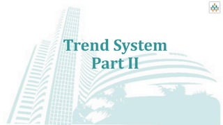 Trend System
Part II
 