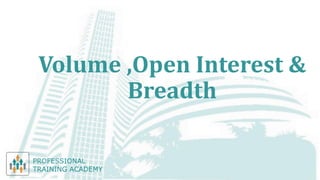 Volume ,Open Interest &
Breadth
 