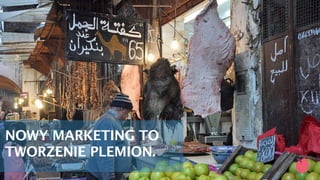 NOWY MARKETING TO
TWORZENIE PLEMION.
 
