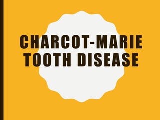 CHARCOT-MARIE
TOOTH DISEASE
 