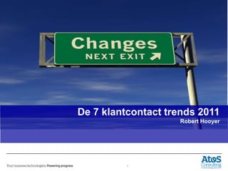 16/11/2011




De 7 klantcontact trends 2011
                      Robert Hooyer




          1
 