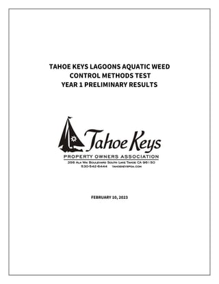 TAHOE KEYS LAGOONS AQUATIC WEED
CONTROL METHODS TEST
YEAR 1 PRELIMINARY RESULTS
FEBRUARY 10, 2023
 