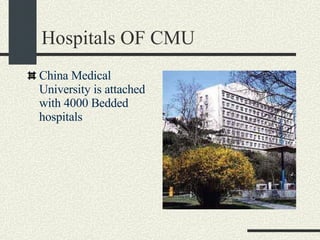 Hospitals OF CMU China Medical University is attached with 4000 Bedded hospitals 