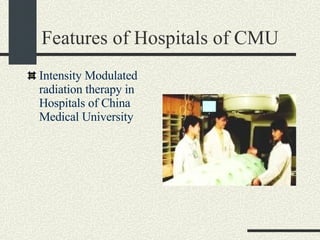 Features of Hospitals of CMU Intensity Modulated radiation therapy in Hospitals of China Medical University  