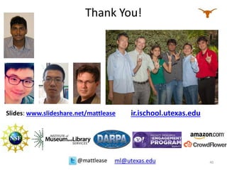 Thank You!
ir.ischool.utexas.edu
40
Slides: www.slideshare.net/mattlease
 