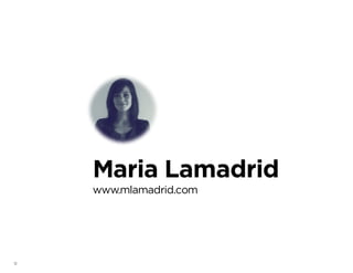 11
Maria Lamadrid
www.mlamadrid.com
 