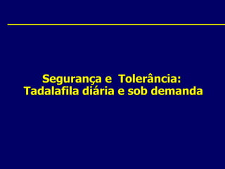 Segurança e  Tolerância:Tadalafila diária e sob demanda
