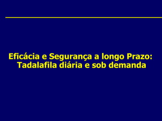 Eficácia e Segurança a longo Prazo:Tadalafila diária e sob demanda