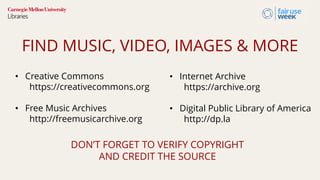 FIND MUSIC, VIDEO, IMAGES & MORE
• Creative Commons
https://creativecommons.org
• Free Music Archives
http://freemusicarch...