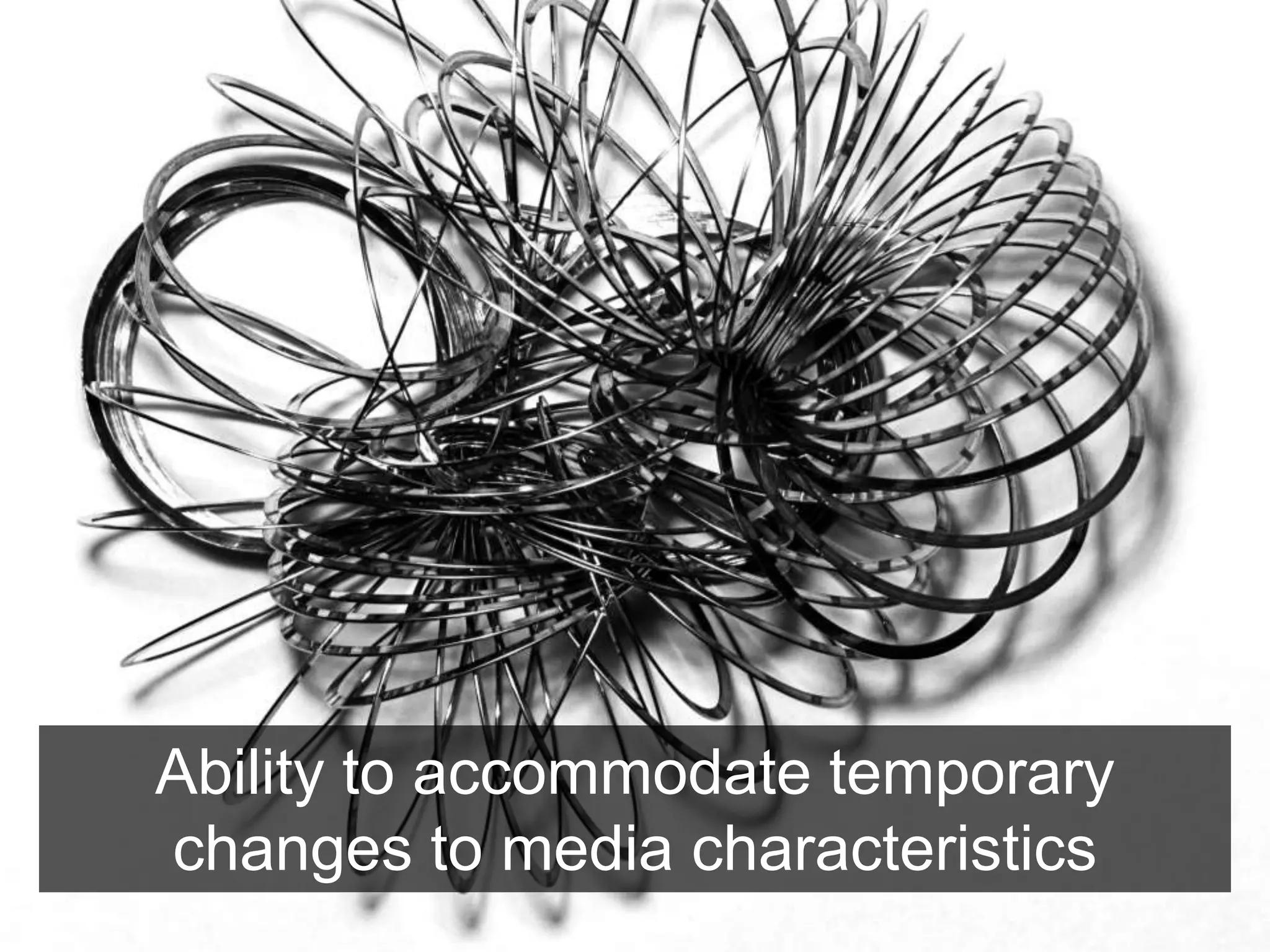 57 
Ability to accommodate temporary 
changes to media characteristics 
 