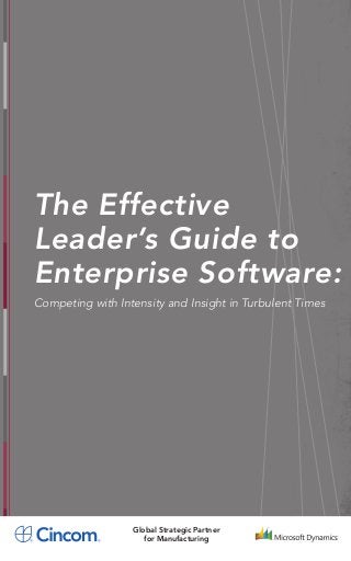 The Effective
Leader’s Guide to
Enterprise Software:
Competing with Intensity and Insight in Turbulent Times




                  Global Strategic Partner
                     for Manufacturing
 