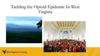 Tackling the Opioid Epidemic In West
Virginia
 