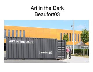 Art in the Dark
 Beaufort03
 