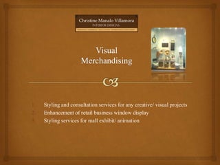 1. Styling and consultation services for any creative/ visual projects
2. Enhancement of retail business window display
3. Styling services for mall exhibit/ animation
 