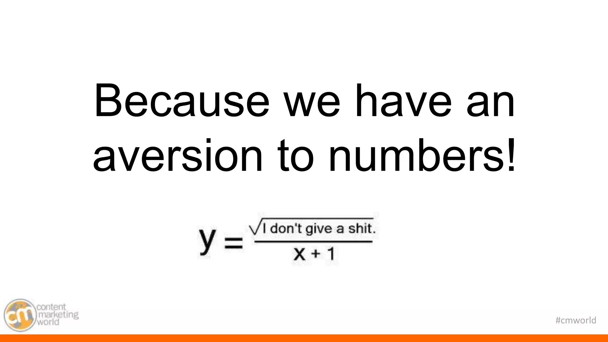 #cmworld
Because we have an
aversion to numbers!
 