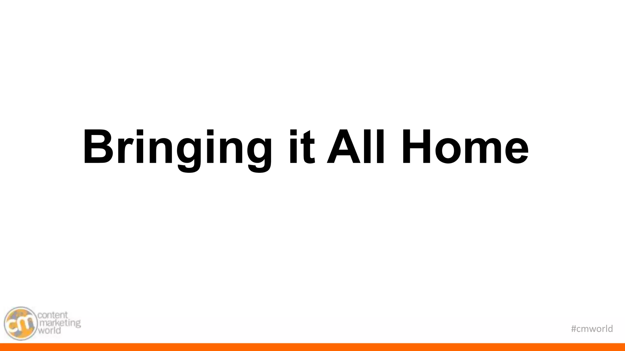 #cmworld
Bringing it All Home
 