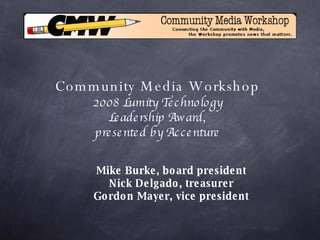 [object Object],Community Media Workshop 2008 Lumity Technology Leadership Award, presented by Accenture 