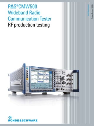 ﻿
Test & Measurement
ProductBrochure|05.00
R&S®CMW500
­Wideband Radio
Communication­Tester
RF ­production testing
 