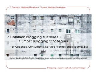 7 Common Blogging Mistakes + 7 Smart Blogging Strategies 
© ling wong | business-soulwork.com/copywriting/
 